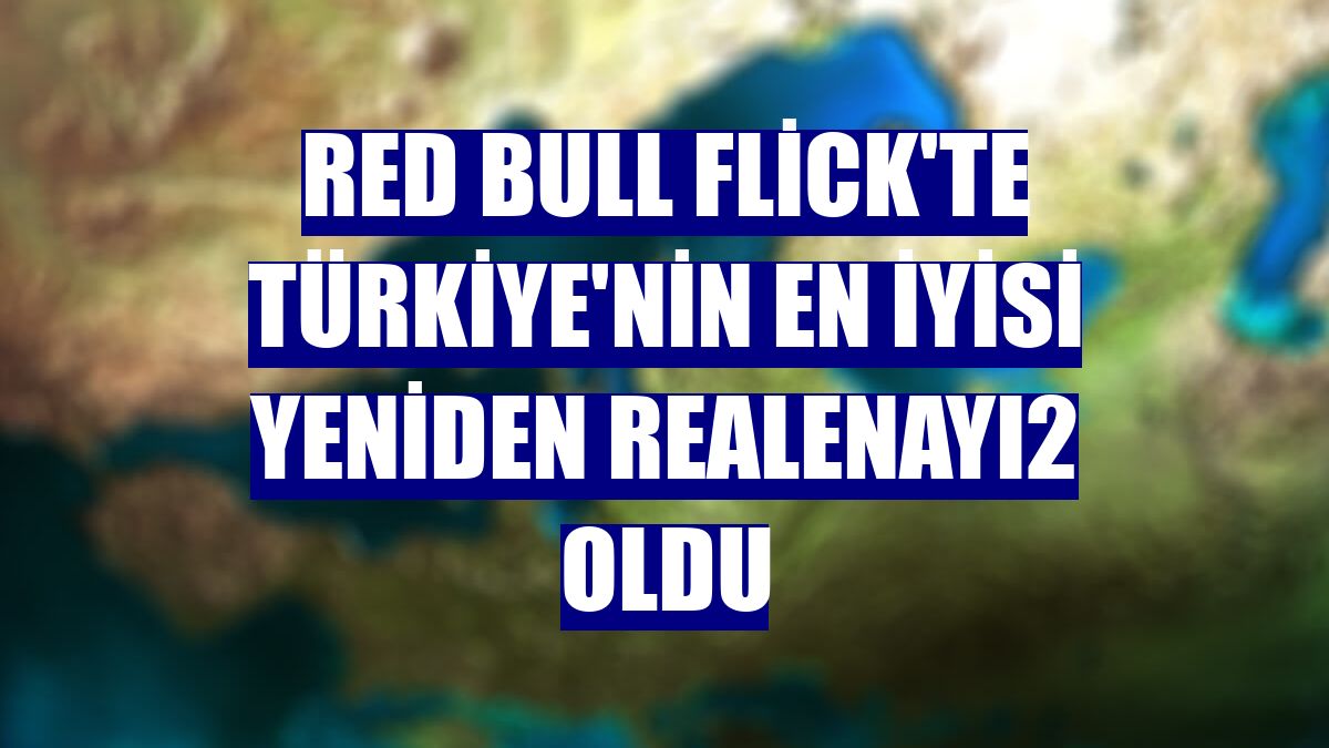 Red Bull Flick'te Türkiye'nin en iyisi yeniden REALENAYI2 oldu