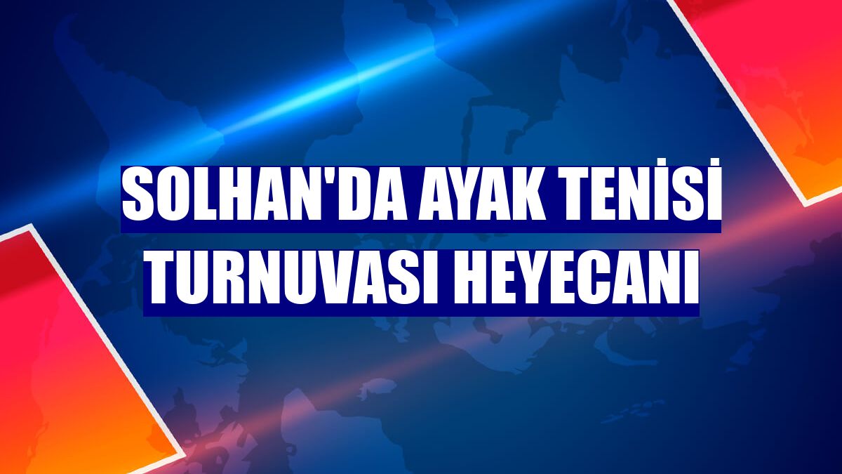 Solhan'da Ayak Tenisi Turnuvası heyecanı