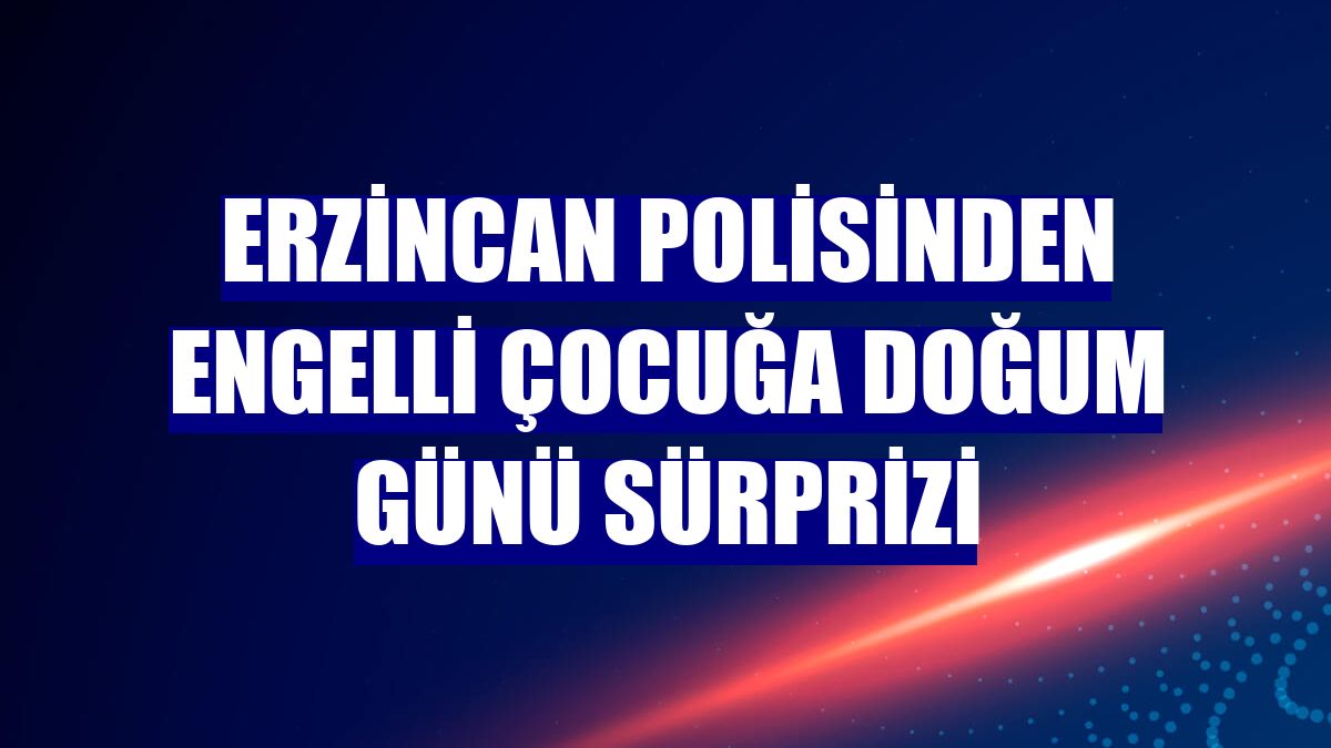 Erzincan polisinden engelli çocuğa doğum günü sürprizi
