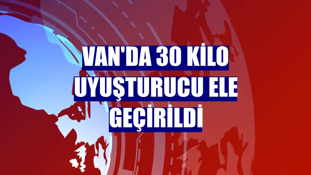 Van'da 30 kilo uyuşturucu ele geçirildi