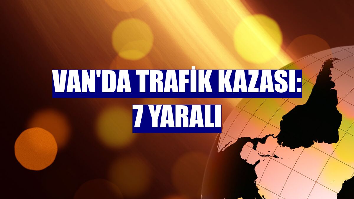Van'da trafik kazası: 7 yaralı