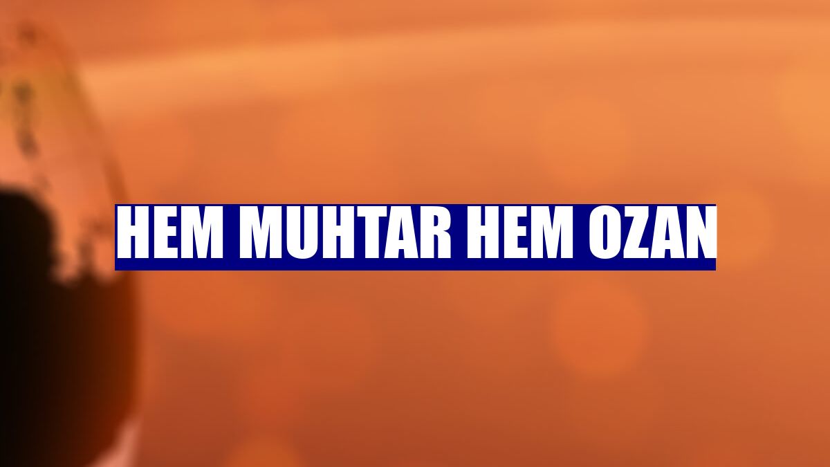 Hem muhtar hem ozan