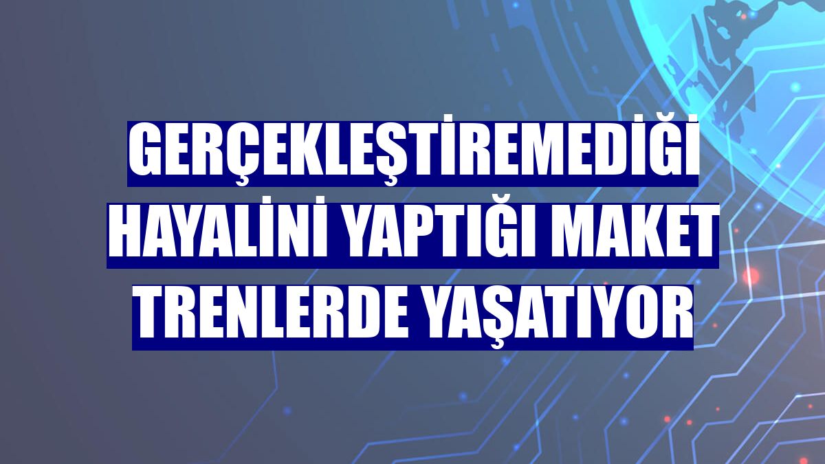 Gerçekleştiremediği hayalini yaptığı maket trenlerde yaşatıyor