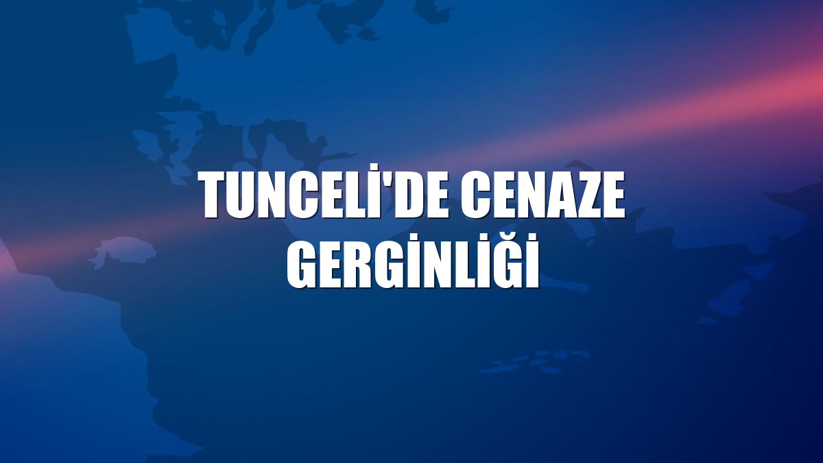 Tunceli'de cenaze gerginliği