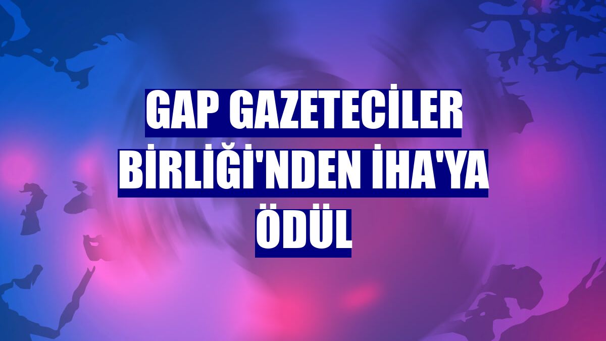 GAP Gazeteciler Birliği'nden İHA'ya ödül