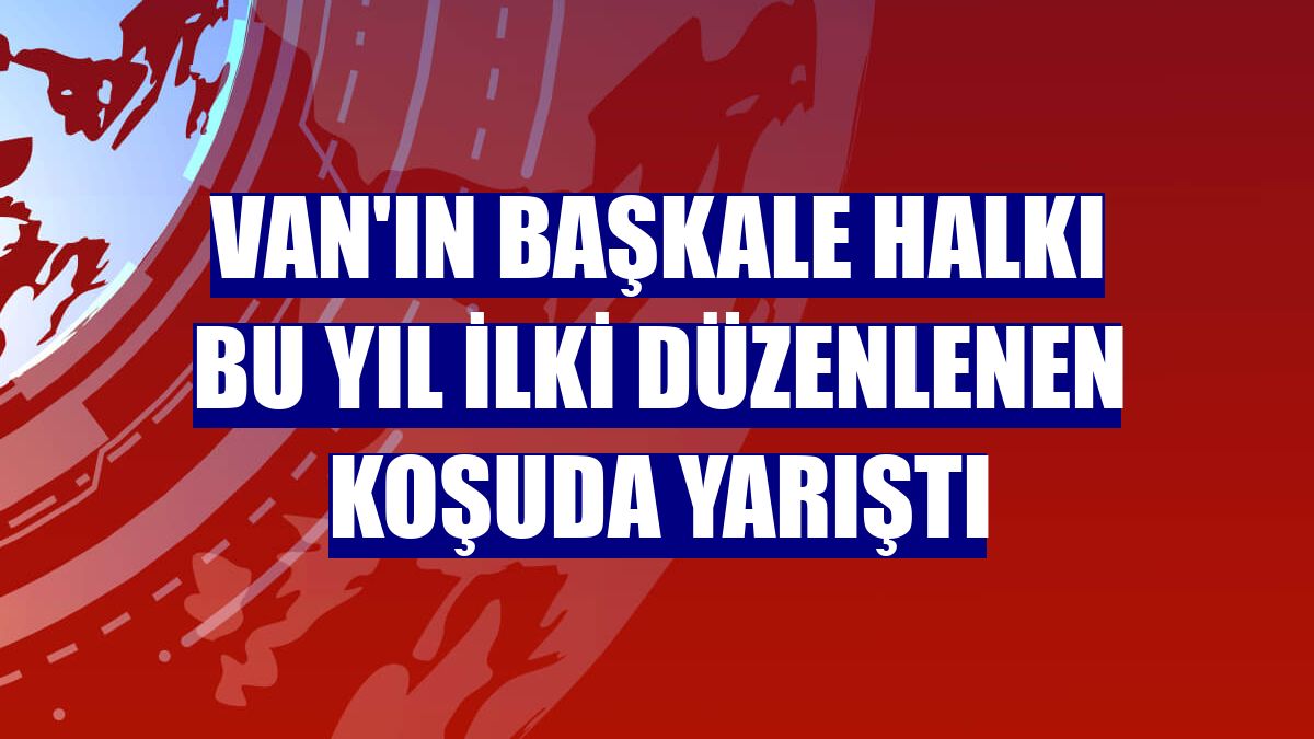 Van'ın Başkale halkı bu yıl ilki düzenlenen koşuda yarıştı