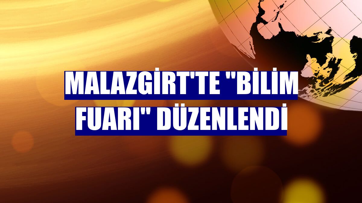Malazgirt'te "Bilim Fuarı" düzenlendi