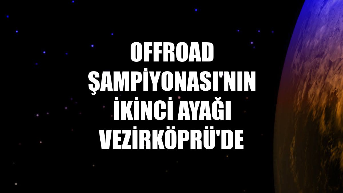 Offroad Şampiyonası'nın ikinci ayağı Vezirköprü'de
