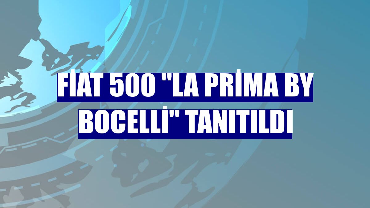 Fiat 500 "La Prima by Bocelli" tanıtıldı