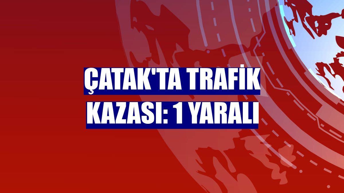 Çatak'ta trafik kazası: 1 yaralı