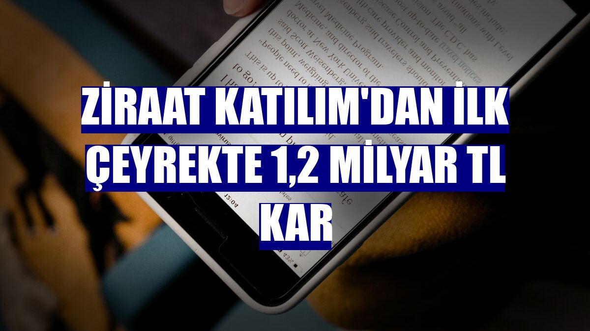 Ziraat Katılım'dan ilk çeyrekte 1,2 milyar TL kar