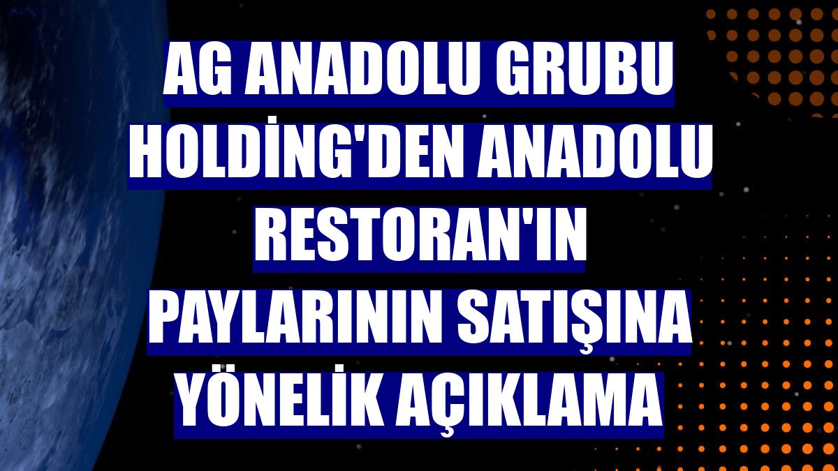 AG Anadolu Grubu Holding'den Anadolu Restoran'ın paylarının satışına yönelik açıklama