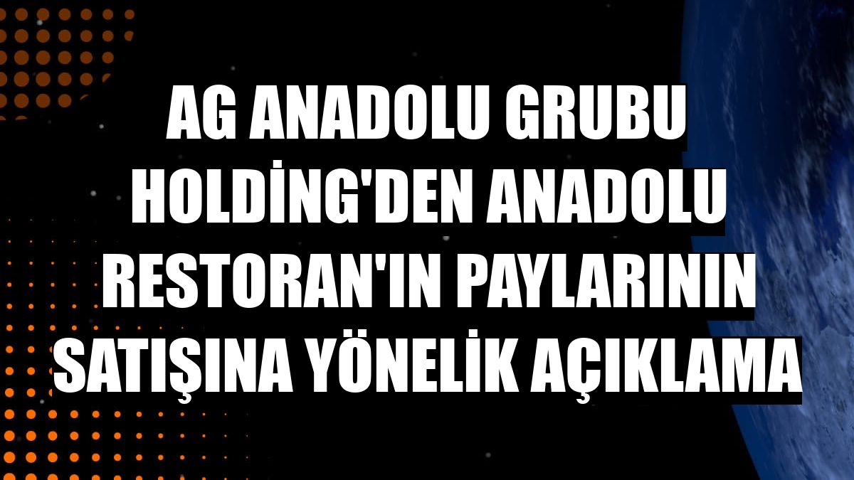 AG Anadolu Grubu Holding'den Anadolu Restoran'ın paylarının satışına yönelik açıklama