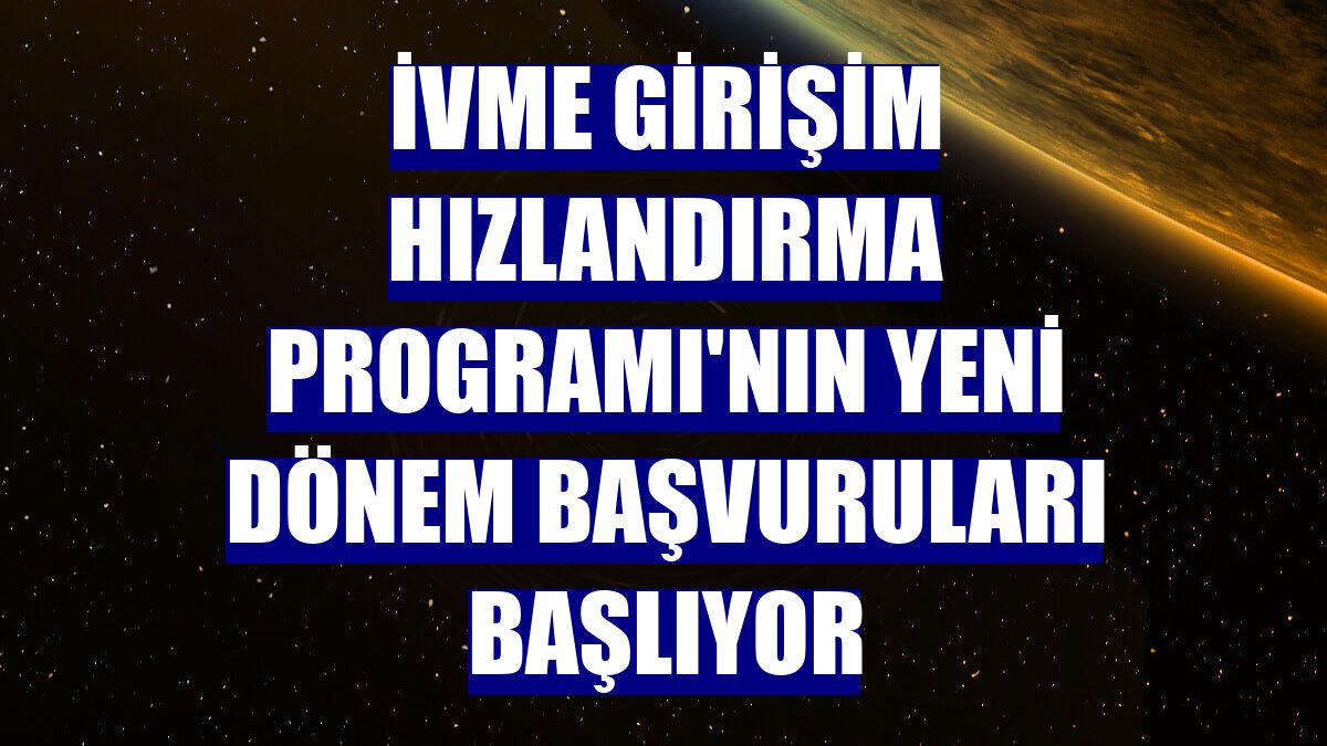 İVME Girişim Hızlandırma Programı'nın yeni dönem başvuruları başlıyor