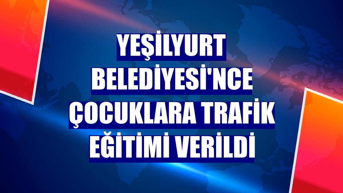 Yeşilyurt Belediyesi'nce çocuklara trafik eğitimi verildi
