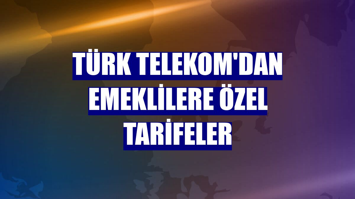 Türk Telekom'dan emeklilere özel tarifeler