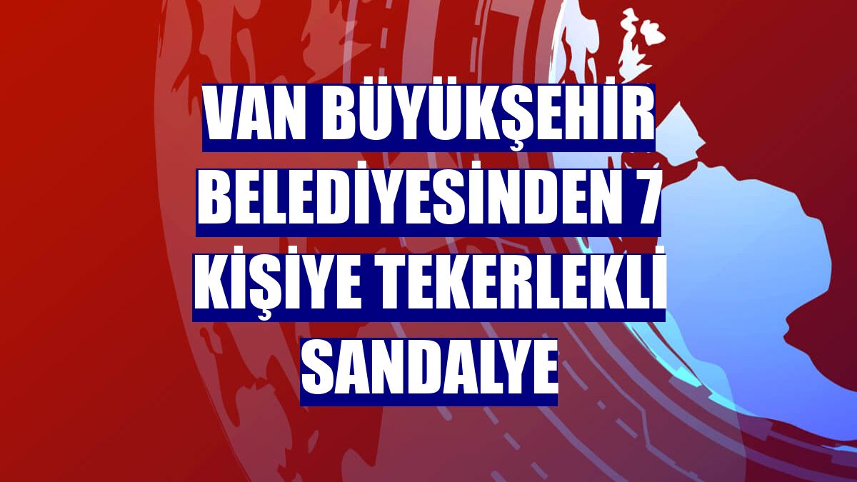 Van Büyükşehir Belediyesinden 7 kişiye tekerlekli sandalye