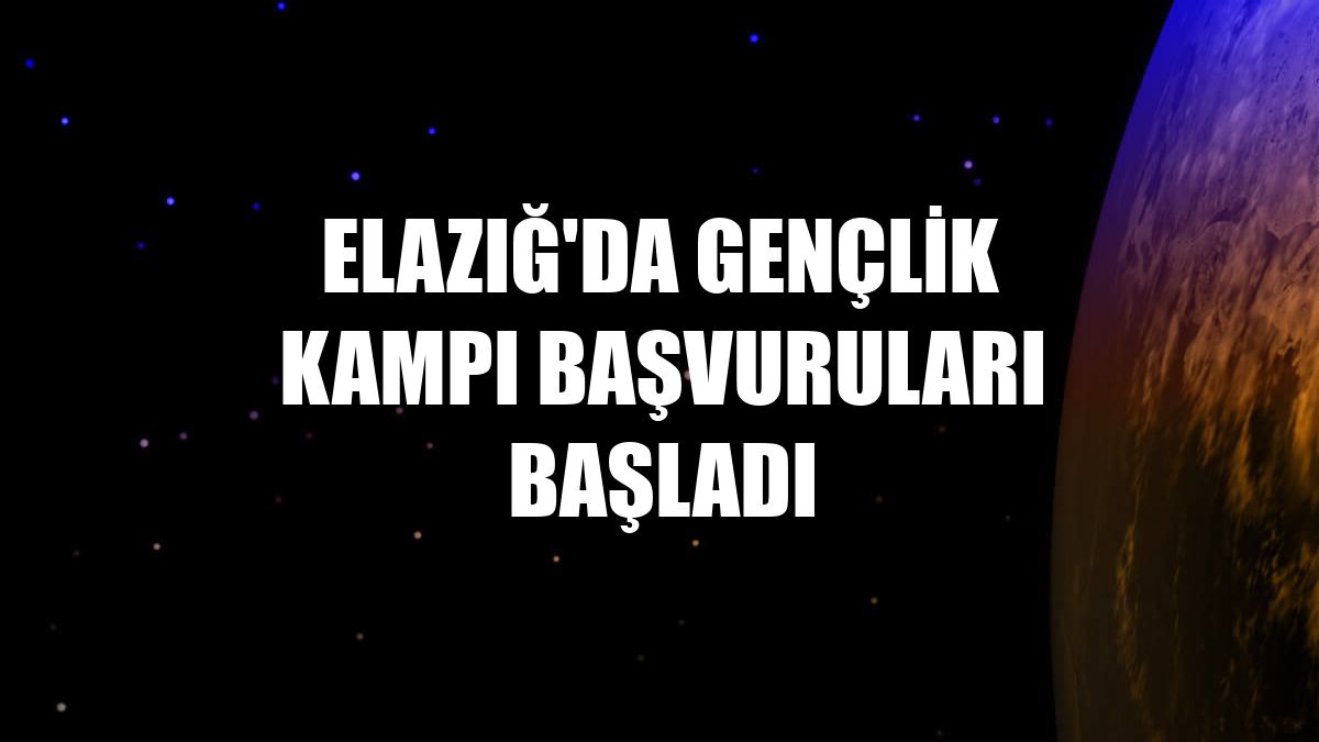 Elazığ'da Gençlik Kampı başvuruları başladı