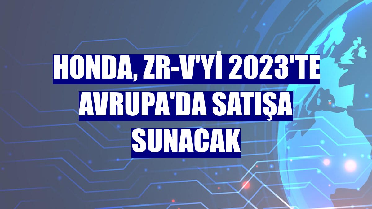 Honda, ZR-V'yi 2023'te Avrupa'da satışa sunacak