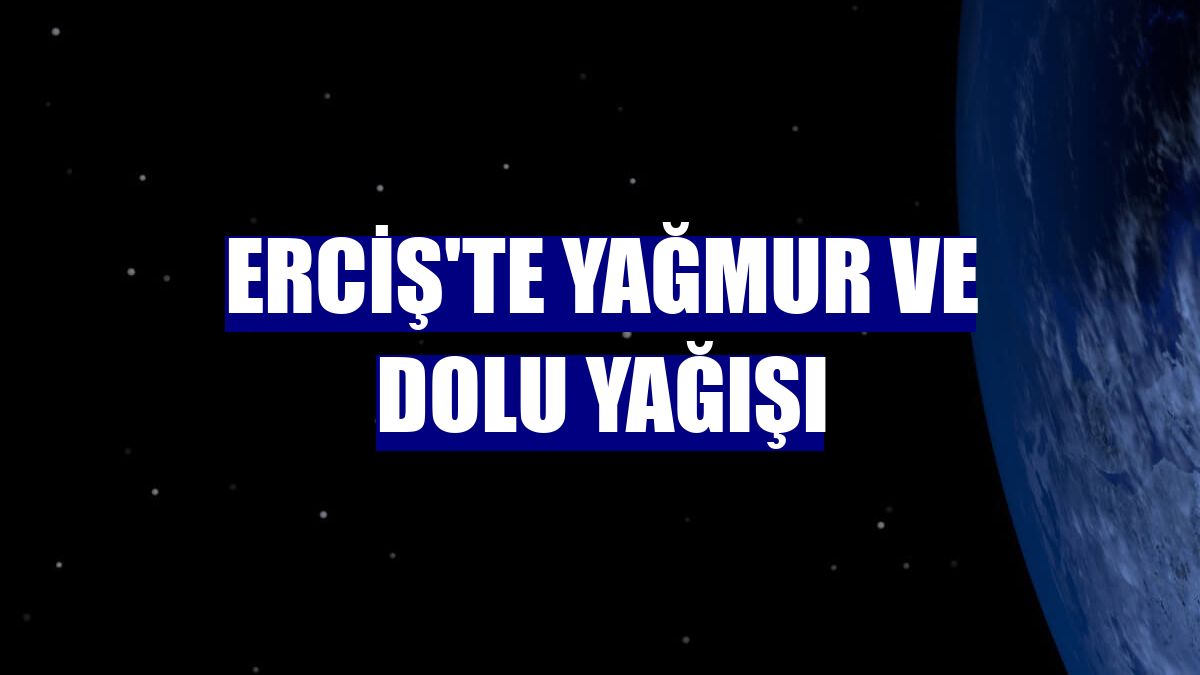 Erciş'te yağmur ve dolu yağışı