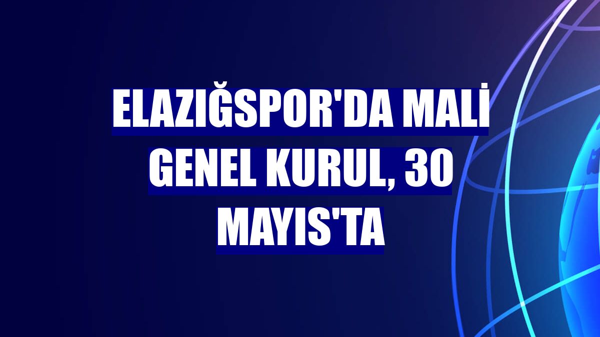 Elazığspor'da Mali Genel Kurul, 30 Mayıs'ta