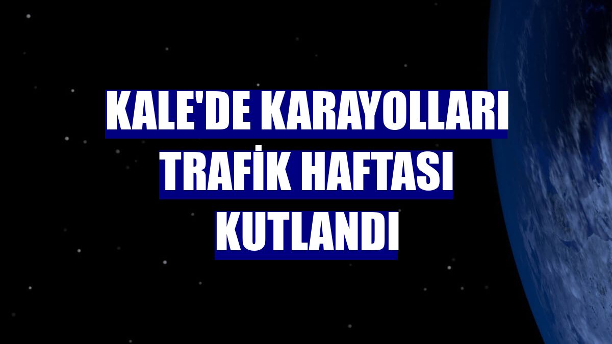 Kale'de Karayolları Trafik Haftası kutlandı
