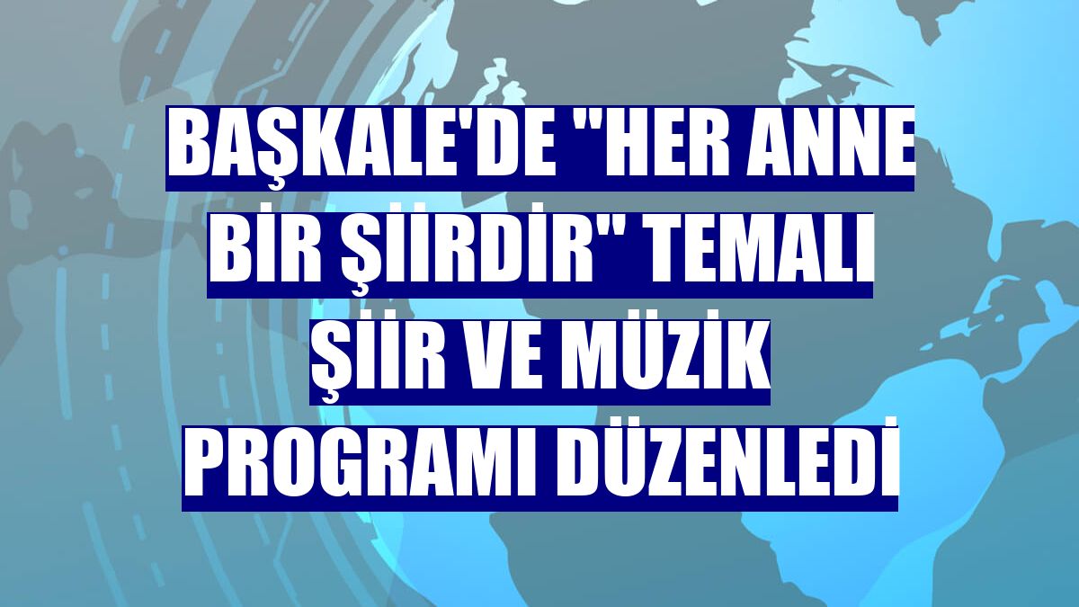 Başkale'de "Her Anne Bir Şiirdir" temalı şiir ve müzik programı düzenledi