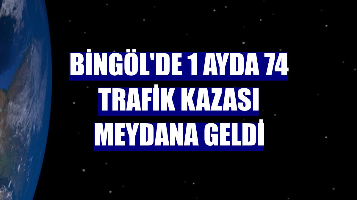 Bingöl'de 1 ayda 74 trafik kazası meydana geldi