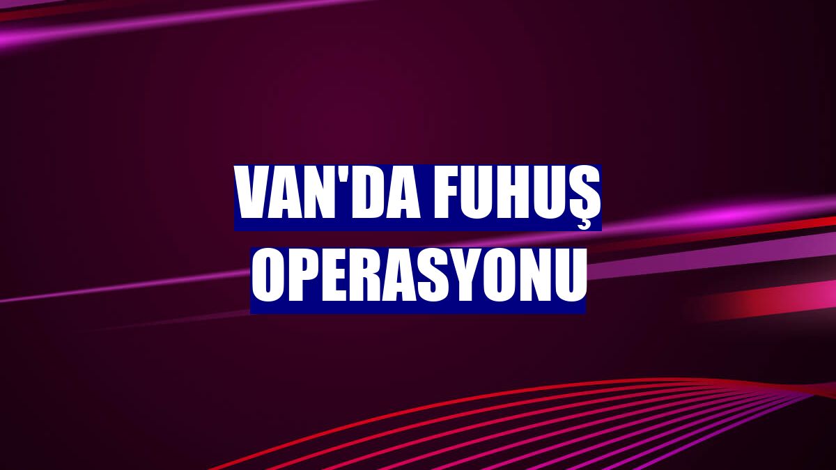 Van'da fuhuş operasyonu