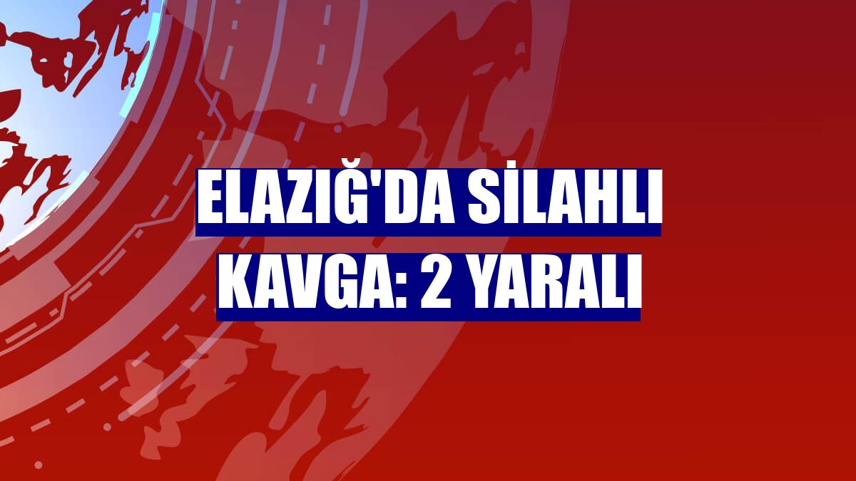 Elazığ'da silahlı kavga: 2 yaralı
