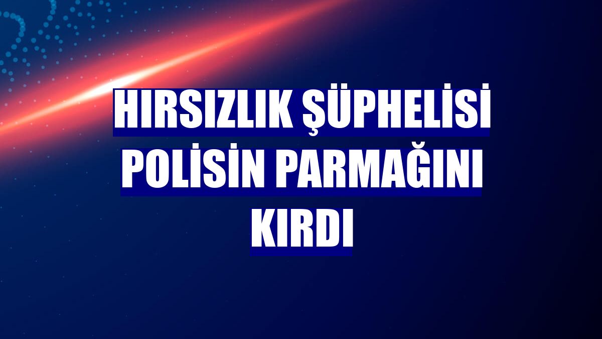 Hırsızlık şüphelisi polisin parmağını kırdı