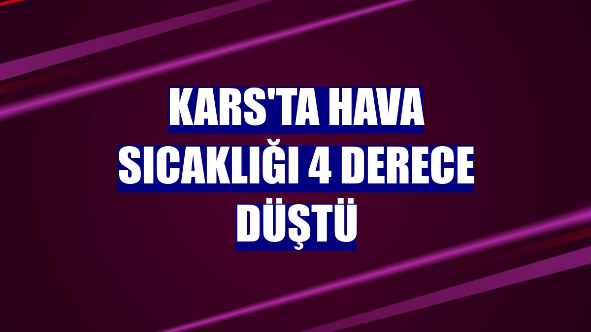 Kars'ta hava sıcaklığı 4 derece düştü