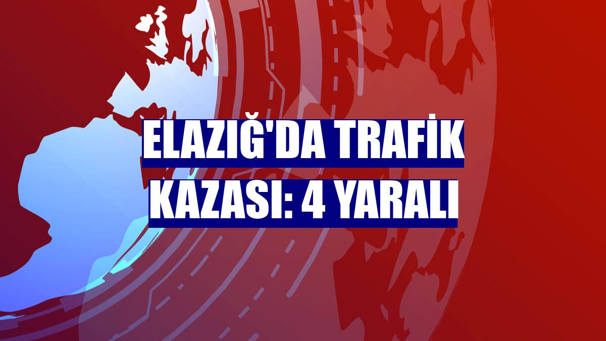 Elazığ'da trafik kazası: 4 yaralı