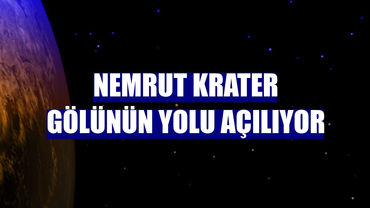 Nemrut Krater Gölünün yolu açılıyor