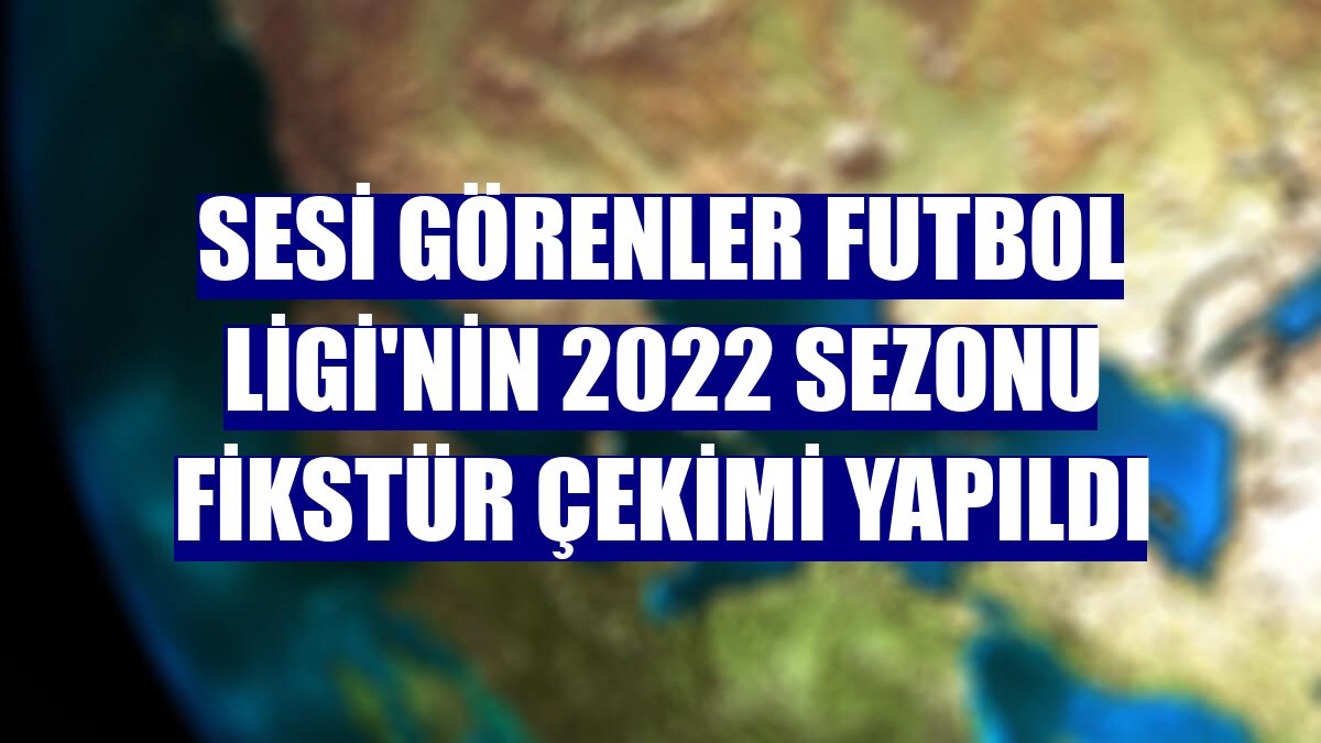Sesi Görenler Futbol Ligi'nin 2022 sezonu fikstür çekimi yapıldı