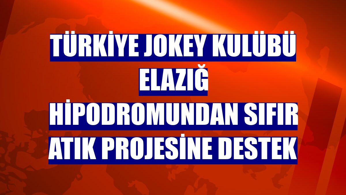 Türkiye Jokey Kulübü Elazığ Hipodromundan Sıfır Atık Projesine destek