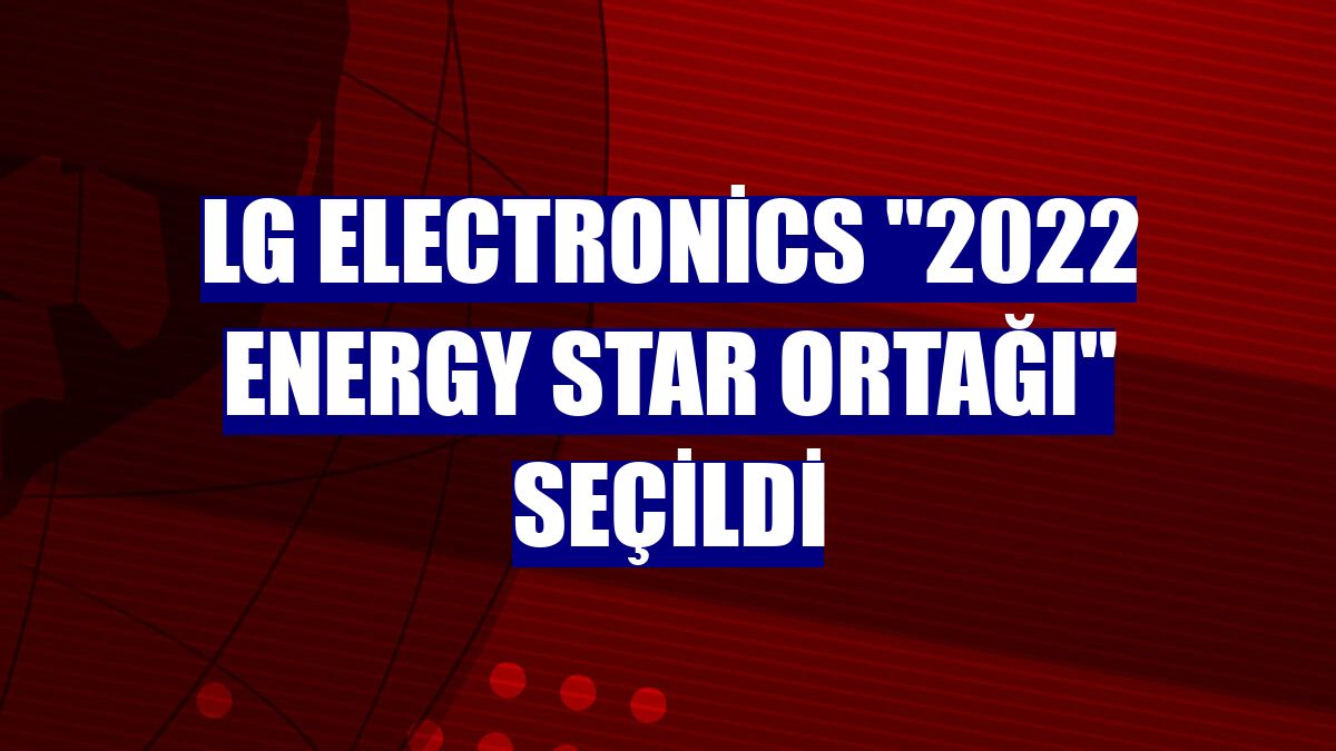 LG Electronics "2022 Energy Star Ortağı" seçildi