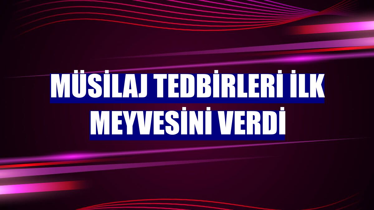 Müsilaj tedbirleri ilk meyvesini verdi
