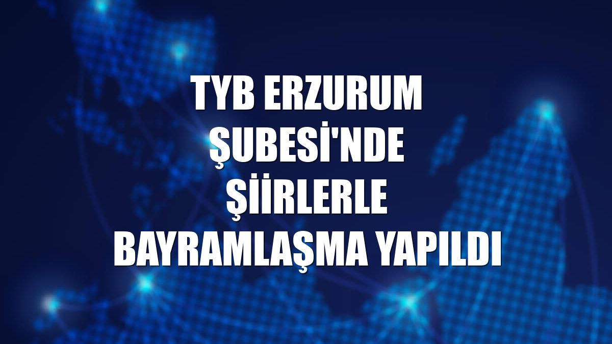 TYB Erzurum Şubesi'nde şiirlerle bayramlaşma yapıldı