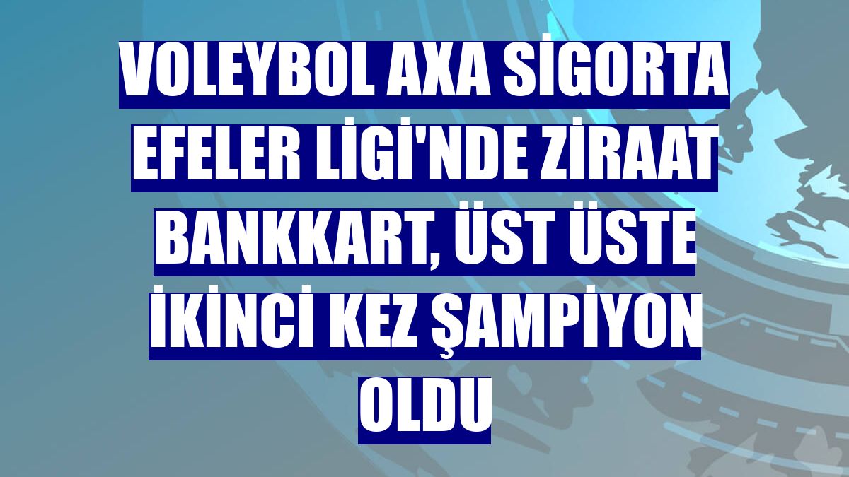 Voleybol AXA Sigorta Efeler Ligi'nde Ziraat Bankkart, üst üste ikinci kez şampiyon oldu
