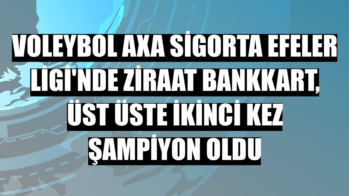 Voleybol AXA Sigorta Efeler Ligi'nde Ziraat Bankkart, üst üste ikinci kez şampiyon oldu
