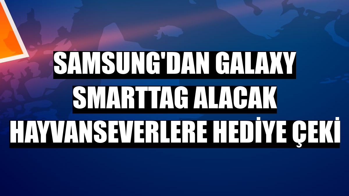 Samsung'dan Galaxy SmartTag alacak hayvanseverlere hediye çeki