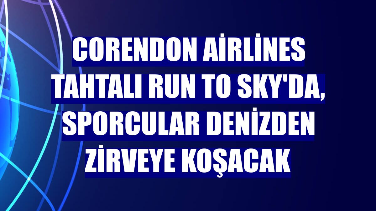 Corendon Airlines Tahtalı Run to Sky'da, sporcular denizden zirveye koşacak