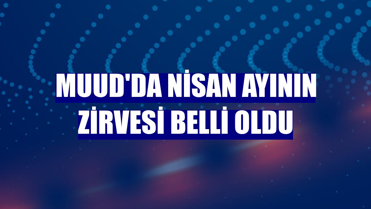 Muud'da nisan ayının zirvesi belli oldu