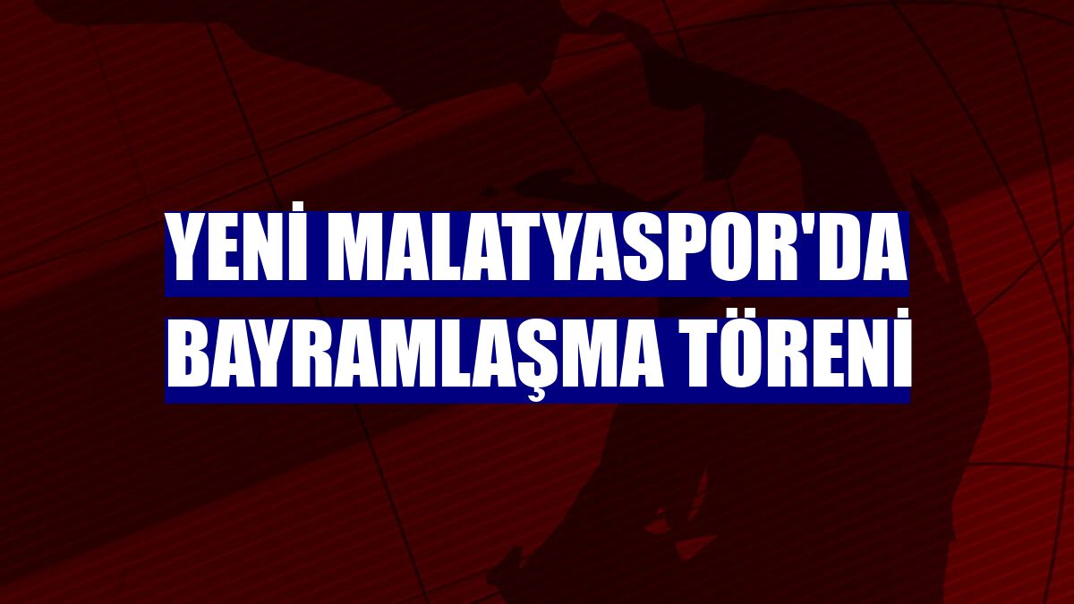 Yeni Malatyaspor'da bayramlaşma töreni