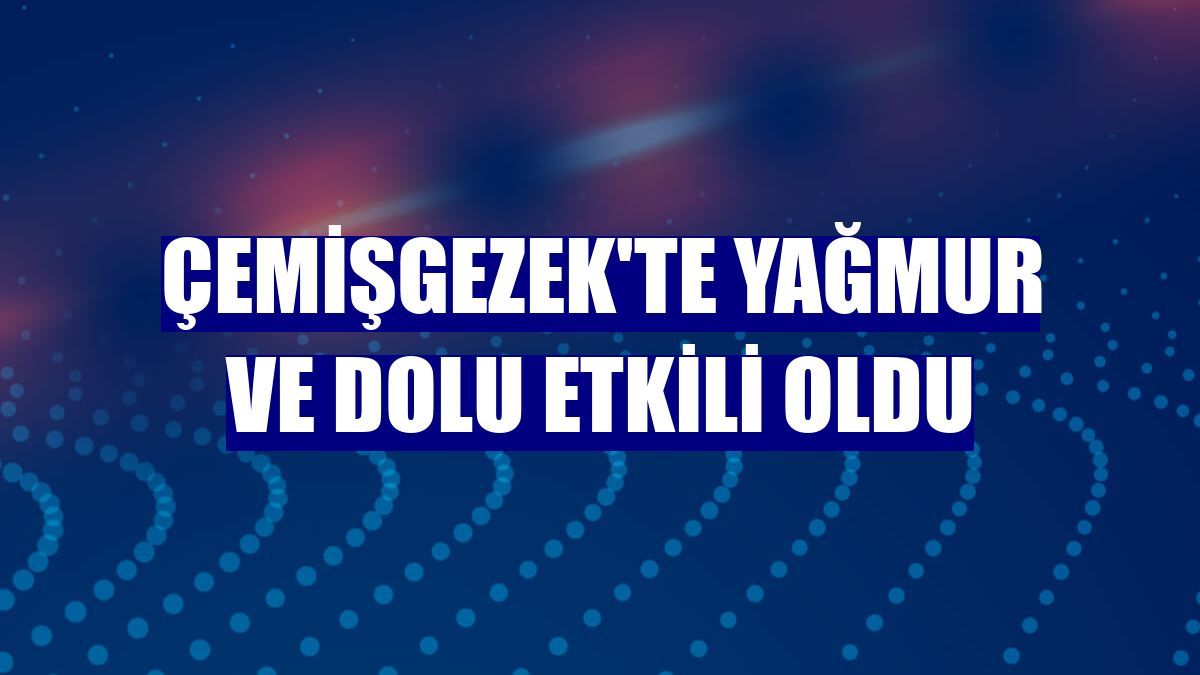Çemişgezek'te yağmur ve dolu etkili oldu