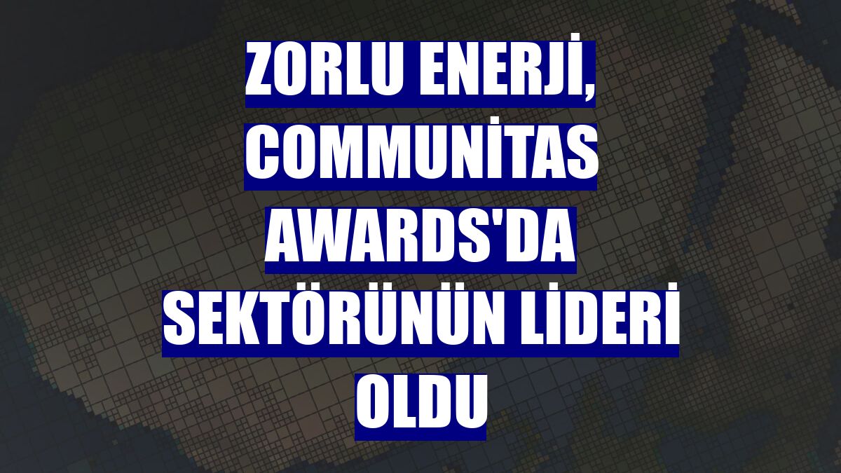 Zorlu Enerji, Communitas Awards'da sektörünün lideri oldu