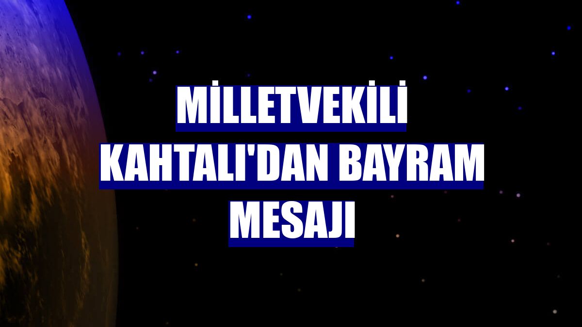 Milletvekili Kahtalı'dan bayram mesajı