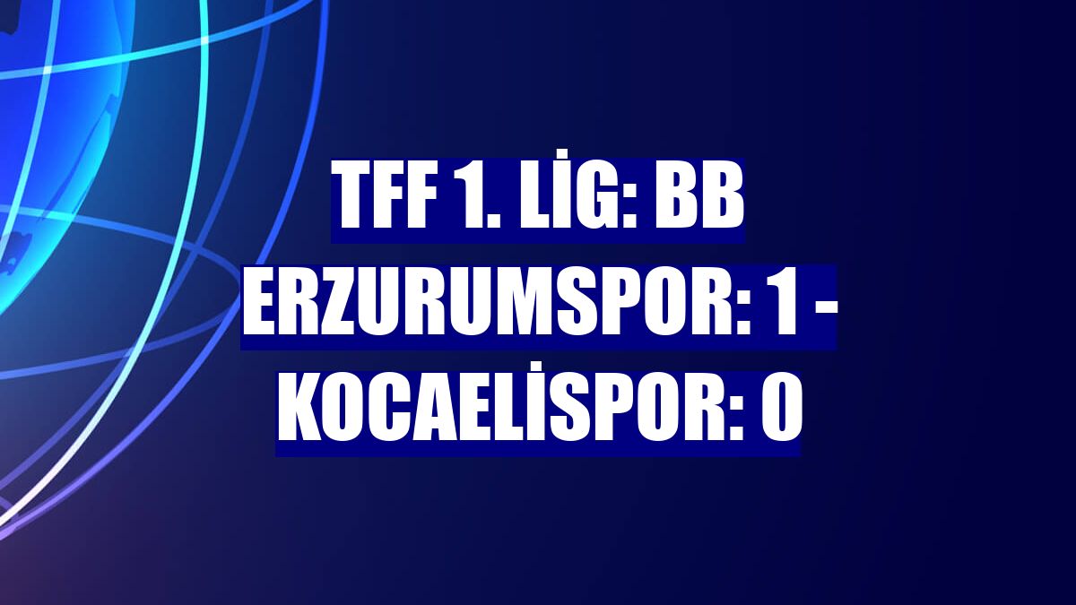 TFF 1. Lig: BB Erzurumspor: 1 - Kocaelispor: 0