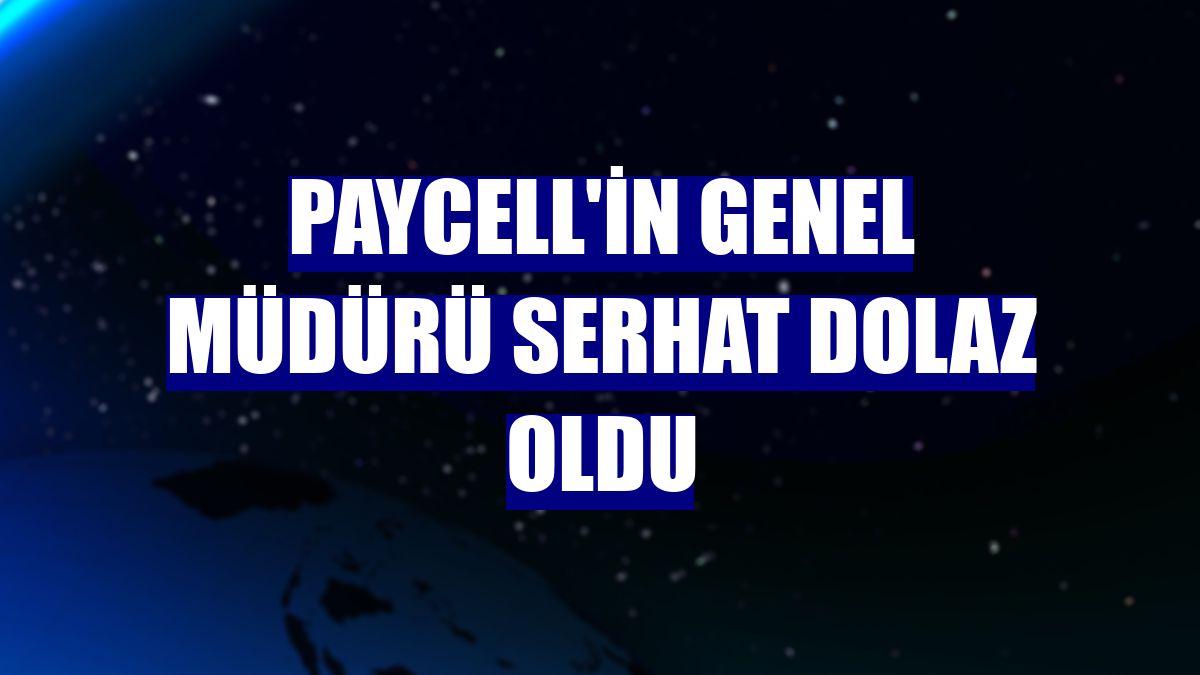 Paycell'in Genel Müdürü Serhat Dolaz oldu